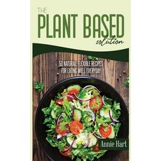 The Plant Based Solution: 50 Natural Flexible Recipes For Eating Well Everyday 精裝版, Stratosphere Ltd, 英文