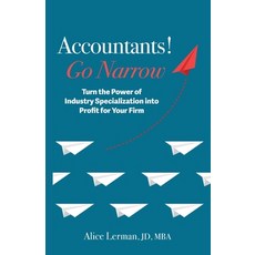 (英文圖書) Accountants! Go Narrow: Turn the Power of Industry Specialization into Profit for Your Firm 平裝版, Lerman Strategies LLC, 英文