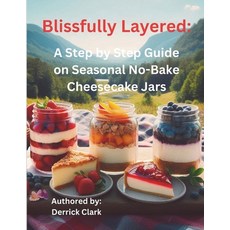 (英文圖書) Blissfully Layered: A Step by Step Guide on Seasonal No-Bake Cheesecake Jars 平裝版, Independently Published, 英文