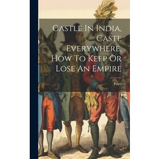 (英文圖書) Castle In India Caste Everywhere How To Keep Or Lose An Empire 精裝版, Legare Street Press, 英文