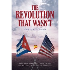 (英文圖書) The Revolution that Wasn't: My Candid Observations about the Shared Cuba and US Histories 平裝版, Fulton Books, 英文
