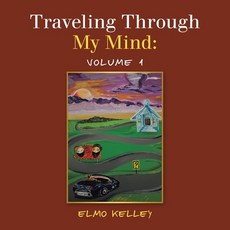 (英文圖書) Traveling Through My Mind: Volume 1 平裝版, iUniverse, 英文