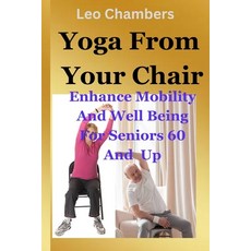 (英文圖書) Yoga From Your Chair: Enhance Mobility And Well Being For Seniors 60 And Up 平裝版, Independently Published, 英文