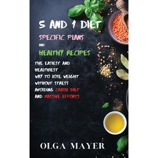 5 and 1 Diet Specific Plans and Healthy Recipes: The Easiest and Healthiest Way to Lose Weight Witho... 精裝版, Olga Mayer, 英文