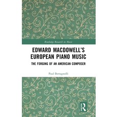 (英文圖書) Edward MacDowell's European Piano Music: The Forging of an American Composer 精裝版, Routledge, 英文