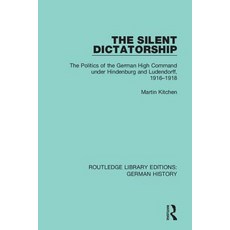 (英文圖書) The Silent Dictatorship: The Politics of the German High Command Under Hindenburg and Ludendo... 精裝版, Routledge, 英文