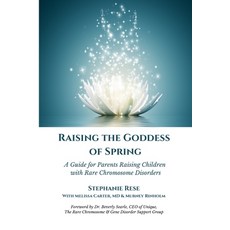 Raising the Goddess of Spring: A Guide for Parents Raising Children with Rare Chromosome Disorders 平裝版, Independently Published, 英文
