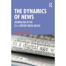 The Dynamics of News: Journalism in the 21st-Century Media Milieu 平裝版, Routledge, 英文
