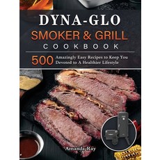 (英文圖書) Dyna-Glo Smoker & Grill Cookbook: 500 Amazingly Easy Recipes to Keep You Devote... 精裝版, Amanda Ray, 英文