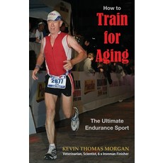 (英文圖書) How to Train for Aging: The Ultimate Endurance Sport 平裝版, Independently Published, 英文