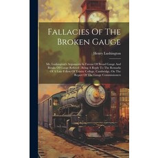 (英文圖書) Fallacies Of The Broken Gauge: Mr. Lushington's Arguments In Favour Of Broad Gauge And Breaks... 精裝版, Legare Street Press, 英文