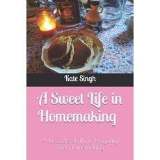 A Sweet Life in Homemaking: A Decade of Thrift Frugality and Homemaking 平裝版, Independently Published, 英文