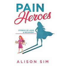 (英文圖書) Pain Heroes: Stories of Hope and Recovery 平裝版, Alison Sim, 英文