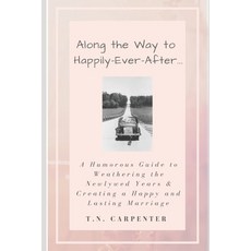 Along the Way to Happily-Ever-After . . . (Black and White Edition): A Humorous Guide to Weathering ... 平裝版, Independently Published, 英文