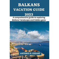 (英文圖書) Balkans Vacation Guide 2023: A comprehensive guide to exploring Balkans' landscapes and hidde... 平裝版, Independently Published, 英文