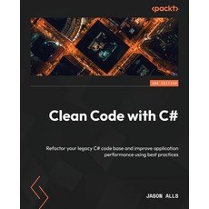 (英文圖書) Clean Code with C# - Second Edition: Refactor your legacy C# code base and improve applicatio... 平裝版, Packt Publishing, 英文