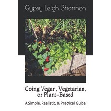 Going Vegan Vegetarian or Plant-Based: A Simple Realistic & Practical Guide 平裝版, Independently Published, 英文