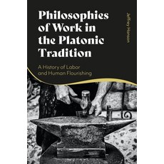 (英文圖書) Philosophies of Work in the Platonic Tradition: A History of Labor and Human Flourishing 精裝版, Bloomsbury Academic, 英文