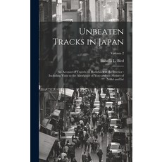 (英文圖書) Unbeaten Tracks in Japan: An Account of Travels on Horseback in the Interior: Including Visit... 精裝版, Legare Street Press, 英文