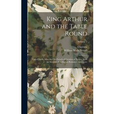 (英文圖書) King Arthur and the Table Round: Tales Chiefly After the Old French of Crestien of Troyes Wi... 精裝版, Legare Street Press, 英文