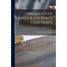 (英文圖書) Westminster Abbey & the King's Craftsmen: a Study of Mediaeval Building 平裝版, Legare Street Press, 英文