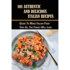 (英文圖書) 101 Authentic And Delicious Italian Recipes: Guide To Make Italian Food That All The Family W... 平裝版, Independently Published, 英文
