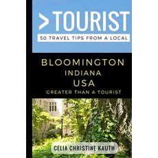 Greater Than a Tourist - Bloomington Indiana USA: 50 Travel Tips from a Local 平裝版, Independently Published, 英文