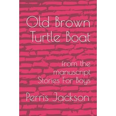 (英文圖書) Old Brown Turtle Boat: from the manuscript Stories For Boys 平裝版, Independently Published, 英文