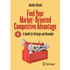 (英文圖書) Find Your Market-Oriented Competitive Advantage: A Toolkit for Strategy and Bra... 精裝版, Springer, 英文