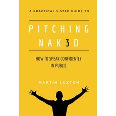 (英文圖書) Pitching Nak3d: How to Speak Confidently in Public: A Practical 3-Step Guide 平裝版, Independently Published, 英文