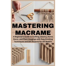 (英文圖書) Mastering Macrame: A Beginner's Guide to Crafting Jewelry Home Decor and Plan... 平裝版, Independently Published, 英文