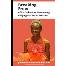 (英文圖書) Breaking Free: A Teen's Guide to Overcoming Bullying and Social Pressure 平裝版, Independently Published, 英文