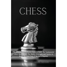 Chess: The Ultimate and Definitive Guide to Learn The Fundamental Chess Openings All The Modern Str... 平裝版, Nigel Adams, 英文