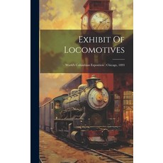 (英文圖書) Exhibit Of Locomotives: World's Columbian Exposition: Chicago 1893 精裝版, Legare Street Press, 英文