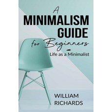 A Minimalism Guide for Beginners: Life as a Minimalist 平裝版, Independently Published, 英文