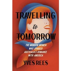 (英文圖書) Travelling to Tomorrow: How Australia's modern women pioneered our romance with... 平裝版, Newsouth Pub., 英文