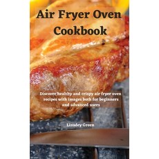 (英文圖書) Air Fryer Oven Cookbook: Discover healthy and crispy air fryer oven recipes with images both ... 精裝版, Linsdey Green, 英文