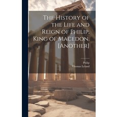 (英文圖書) The History of the Life and Reign of Philip King of Macedon. [Another] 精裝版, Legare Street Press, 英文