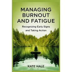 (英文圖書) Managing Burnout and Fatigue: Recognizing Early Signs and Taking Action 平裝版, Independently Published, 英文