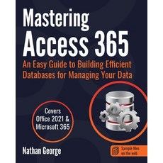 (英文圖書) Mastering Access 365: An Easy Guide to Building Efficient Databases for Managing Your Data 平裝版, Gtech Publishing, 英文