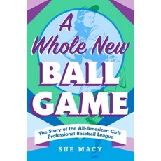 (英文圖書) A Whole New Ball Game: The Story of the All-American Girls Professional Baseball League 平裝版, Square Fish, 英文