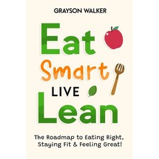 (英文圖書) Eat Smart Live Lean: The Roadmap to Eating Right Staying Fit & Feeling Great! 平裝版, Independently Published, 英文