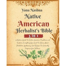 (英文圖書) Native American Herbalist's Bible: A Modern Guide To Native American Traditions and Customs. ... 平裝版, Yana Nashua, 英文