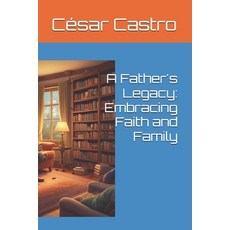 (英文圖書) A Father's Legacy: Embracing Faith and Family 平裝版, Independently Published, 英文