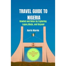 (英文圖書) Travel Guide to Nigeria: Unwind and Relax by Exploring Lagos Abuja and Beyond 平裝版, Independently Published, 英文