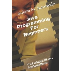 (英文圖書) Java Programming For Beginners: The Evolution Of Java And Some Basics 平裝版, Independently Published, 英文