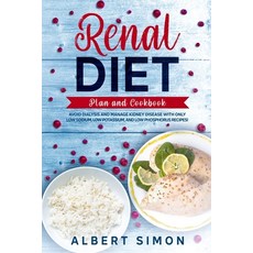 Renal Diet Plan and Cookbook: Avoid Dialysis and Manage Kidney Disease with Only Low Sodium Low Pot... 平裝版, Independently Published, 英文