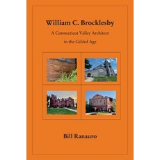 (英文圖書) William C. Brocklesby: A Connecticut Valley Architect in the Gilded Age 平裝版, Outskirts Press, 英文