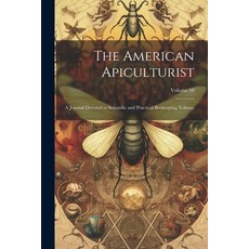 (英文圖書) The American Apiculturist: A Journal Devoted to Scientific and Practical Beekeeping Volume; V... 平裝版, Legare Street Press, 英文