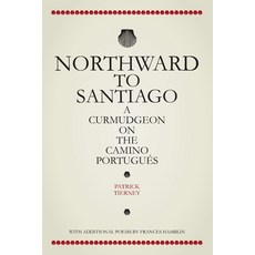 向北到聖地牙哥： 一個老頑固的葡萄牙朝聖之路 平裝版, Cottage Grove Editions, 英文